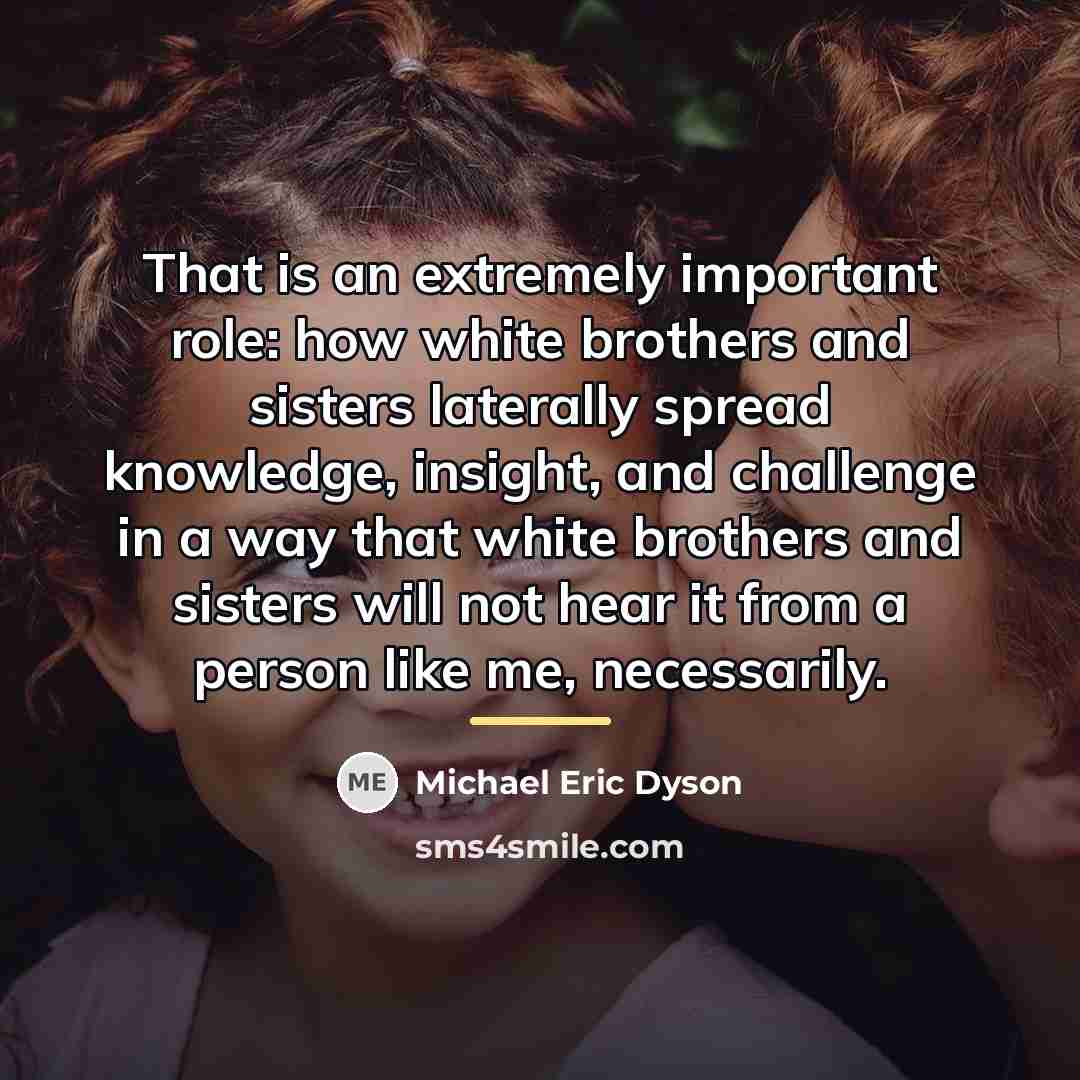“That is an extremely important role: how white brothers and…” quote by Michael Eric Dyson