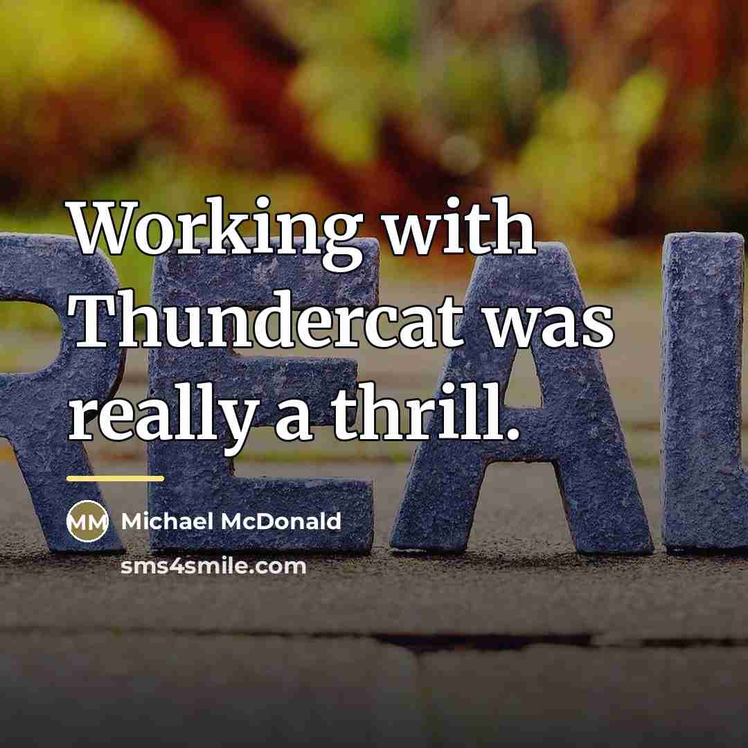 “Working with Thundercat was really a thrill.…” quote by Michael McDonald