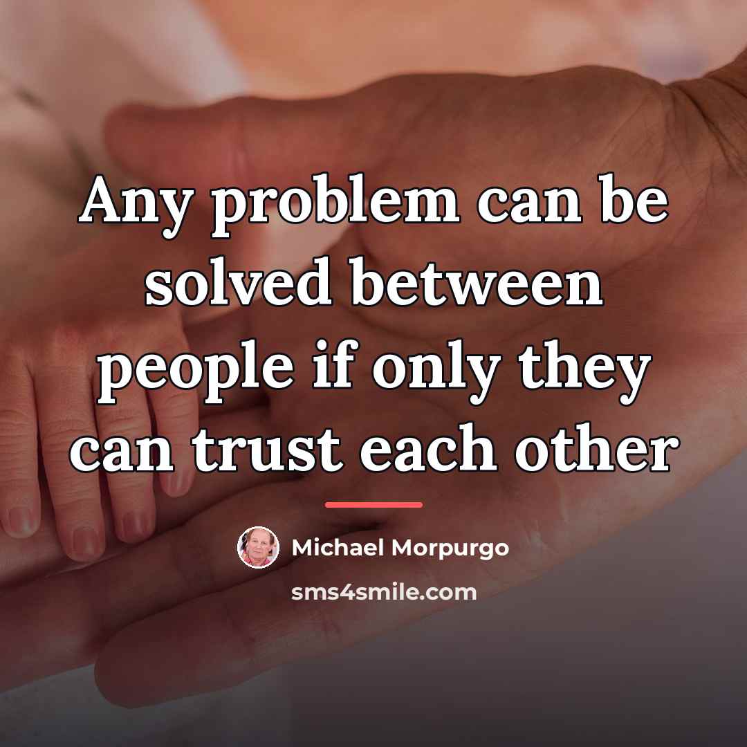 “Any problem can be solved between people if only they…” quote by Michael Morpurgo
