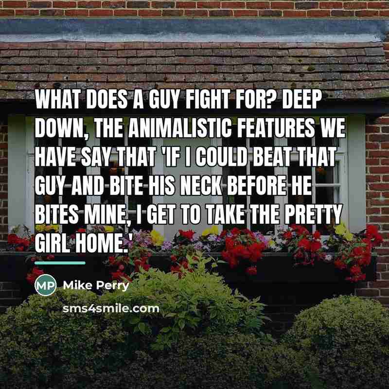 “What does a guy fight for? Deep down, the animalistic…” quote by Mike Perry