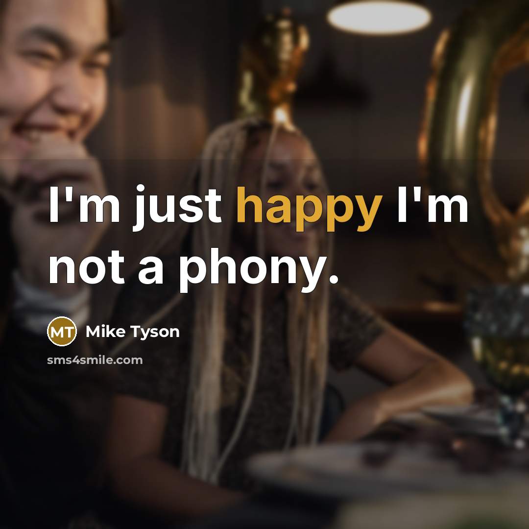 “I'm just happy I'm not a phony.…” quote by Mike Tyson