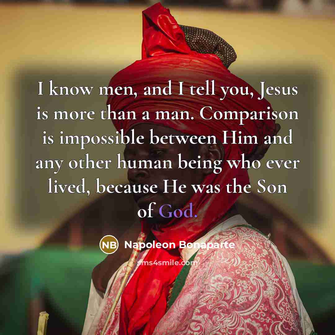 “I know men, and I tell you, Jesus is more…” quote by Napoleon Bonaparte