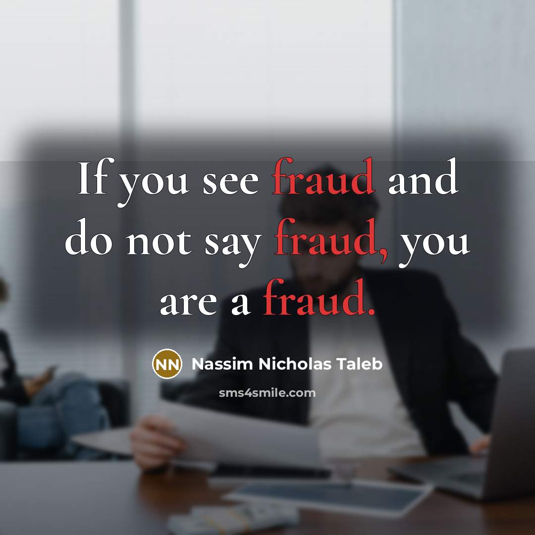 “If you see fraud and do not say fraud, you…” quote by Nassim Nicholas Taleb