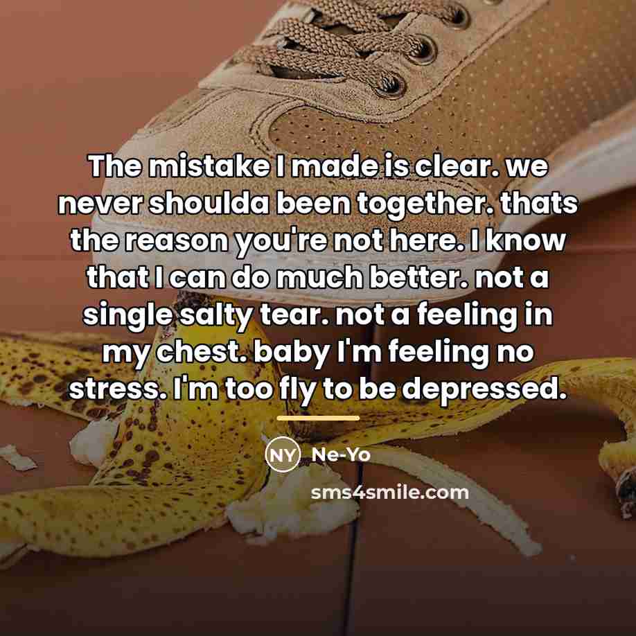 “The mistake I made is clear. we never shoulda been…” quote by Ne-yo