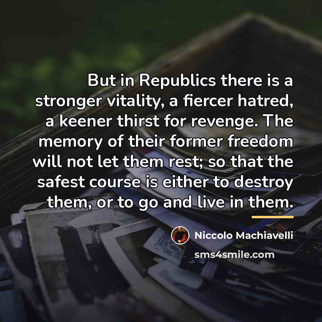 “But in Republics there is a stronger vitality, a fiercer…” quote by Niccolo Machiavelli