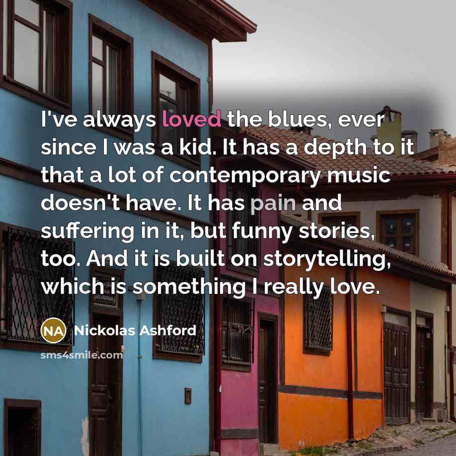 “I've always loved the blues, ever since I was a…” quote by Nickolas Ashford