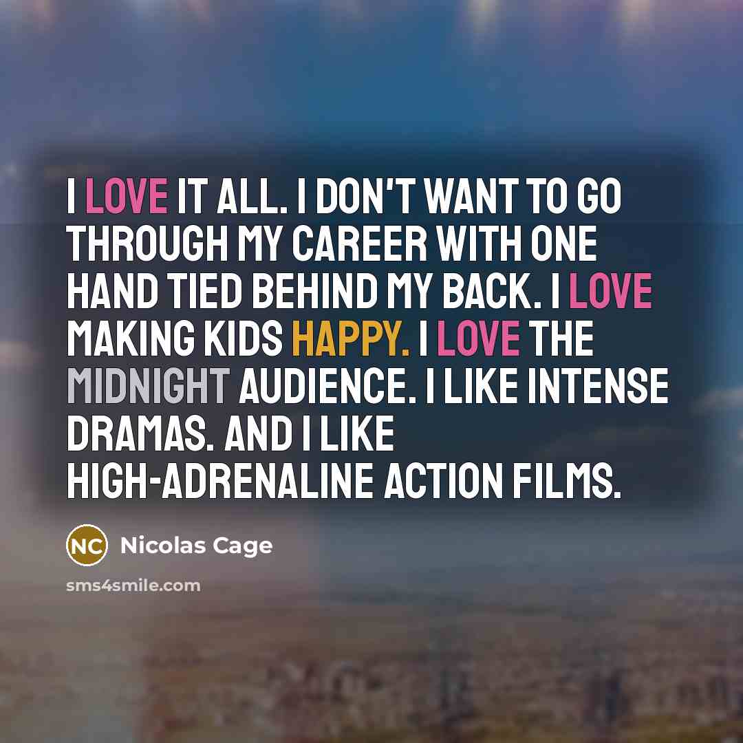 “I love it all. I don't want to go through…” quote by Nicolas Cage