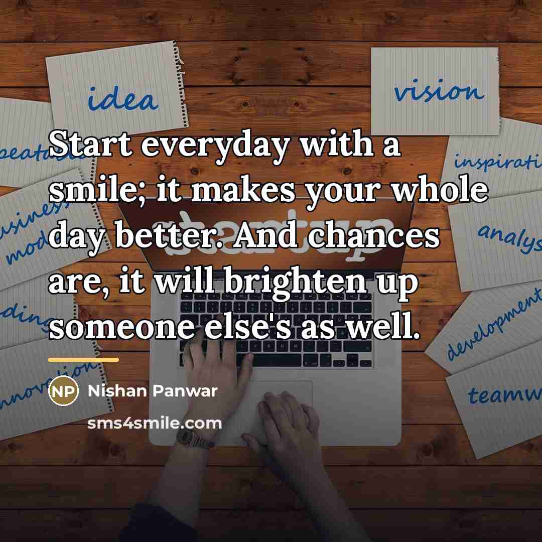 “Start everyday with a smile; it makes your whole day…” quote by Nishan Panwar