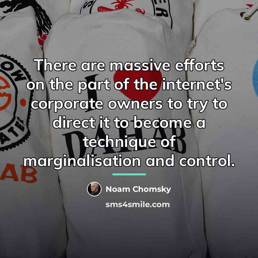 “There are massive efforts on the part of the internet's…” quote by Noam Chomsky