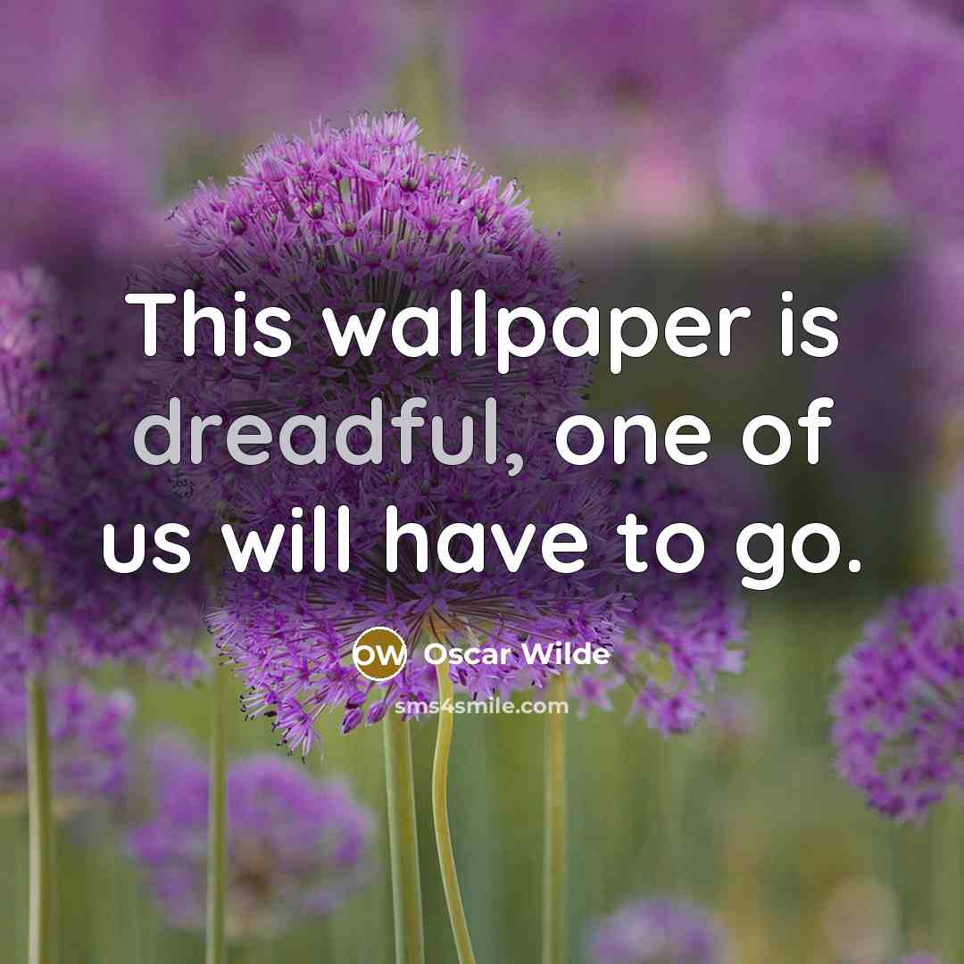 “This wallpaper is dreadful, one of us will have to…” quote by Oscar Wilde