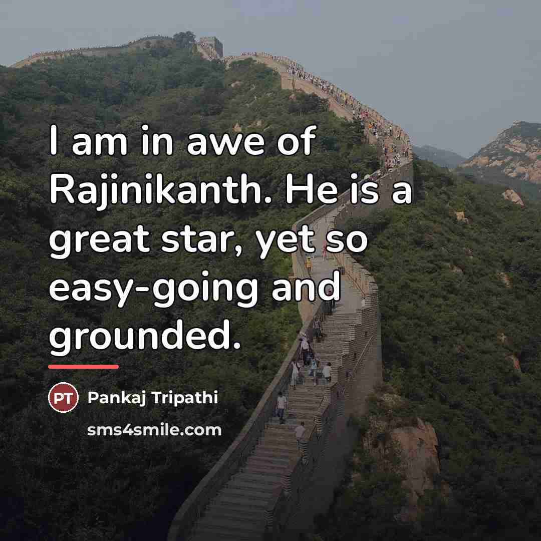 “I am in awe of Rajinikanth. He is a great…” quote by Pankaj Tripathi
