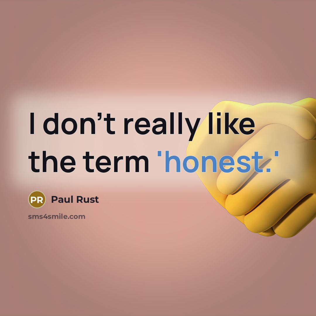“I don't really like the term 'honest.'…” quote by Paul Rust