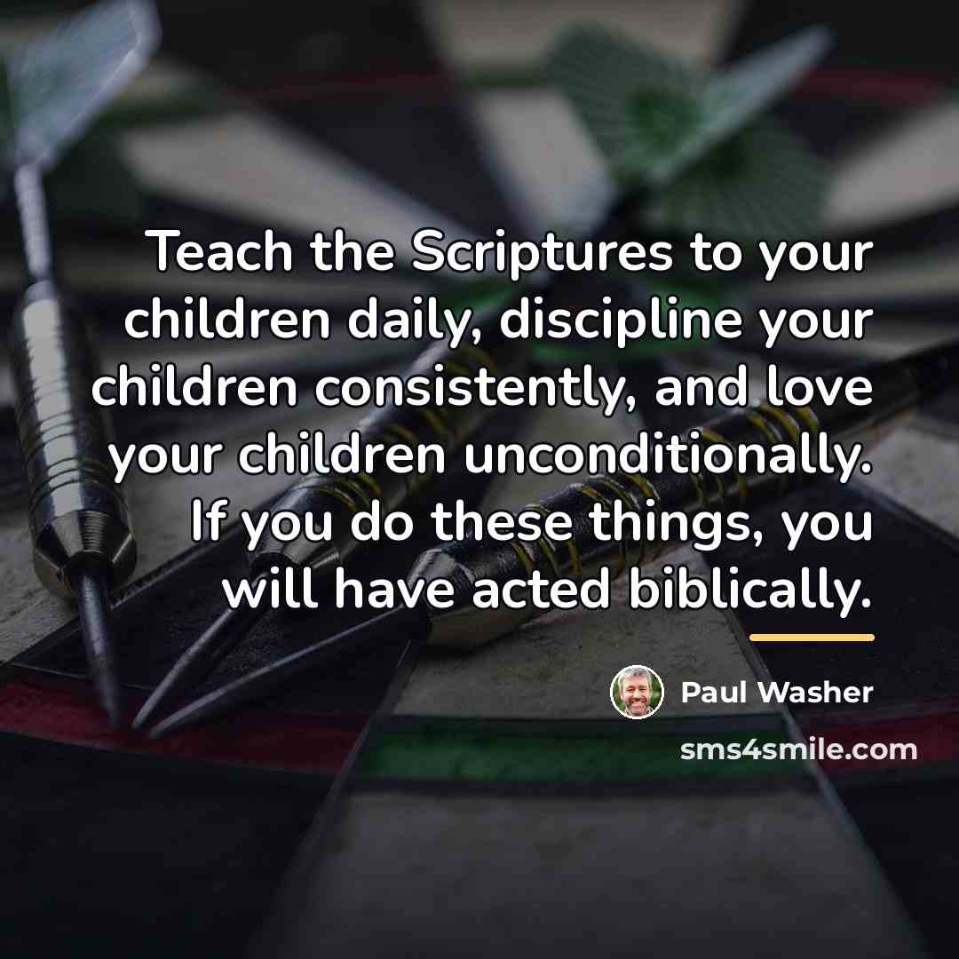 “Teach the Scriptures to your children daily, discipline your children…” quote by Paul Washer