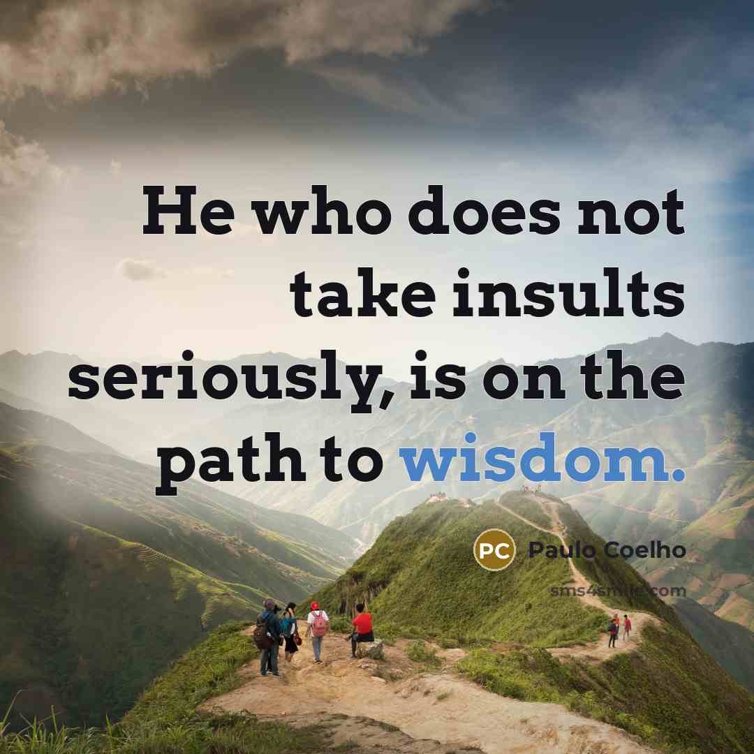 “He who does not take insults seriously, is on the…” quote by Paulo Coelho