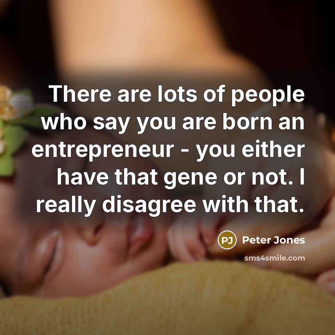 “There are lots of people who say you are born…” quote by Peter Jones