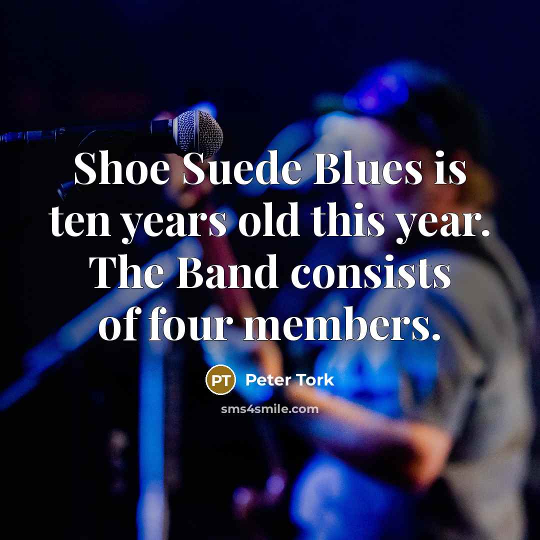 “Shoe Suede Blues is ten years old this year. The…” quote by Peter Tork