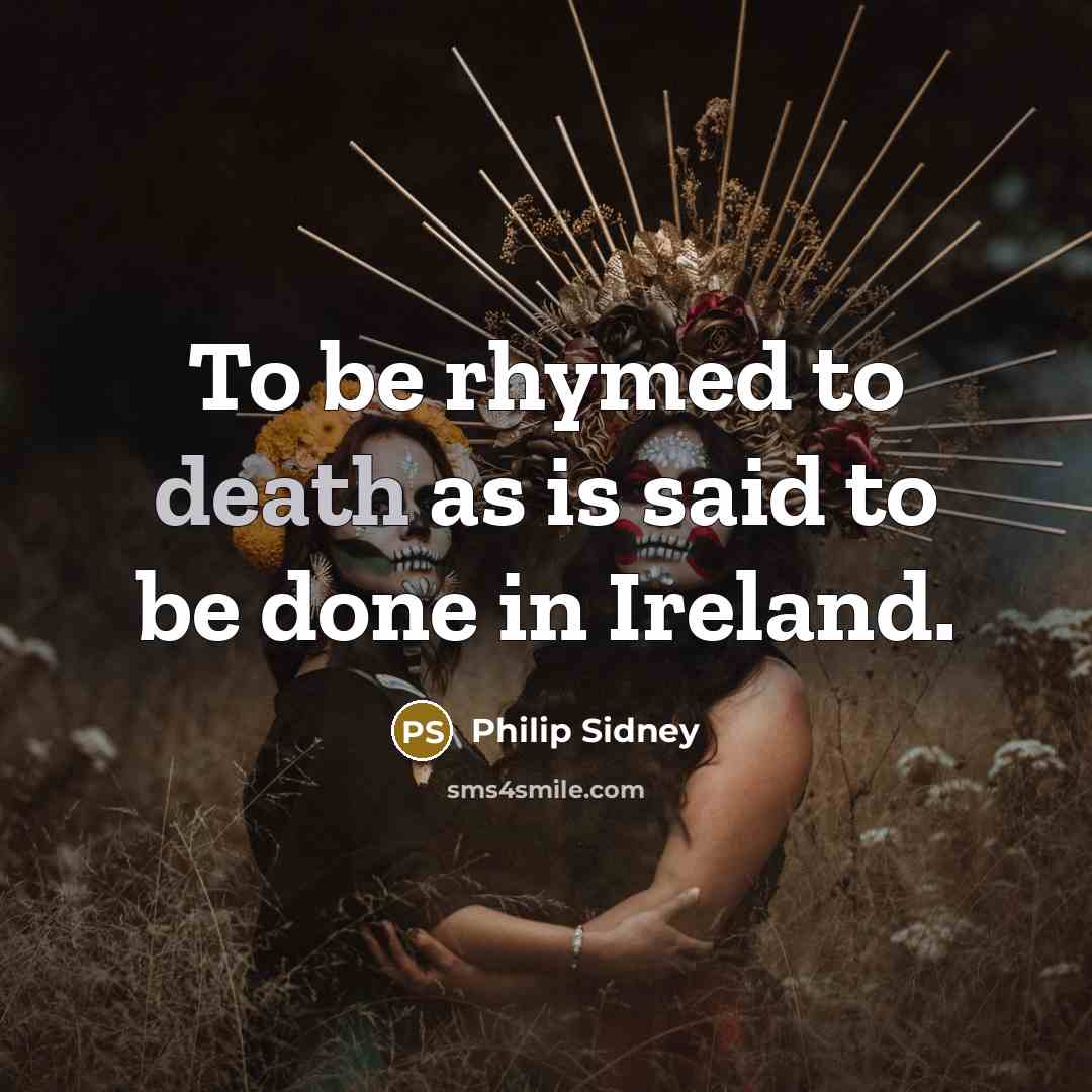 “To be rhymed to death as is said to be…” quote by Philip Sidney