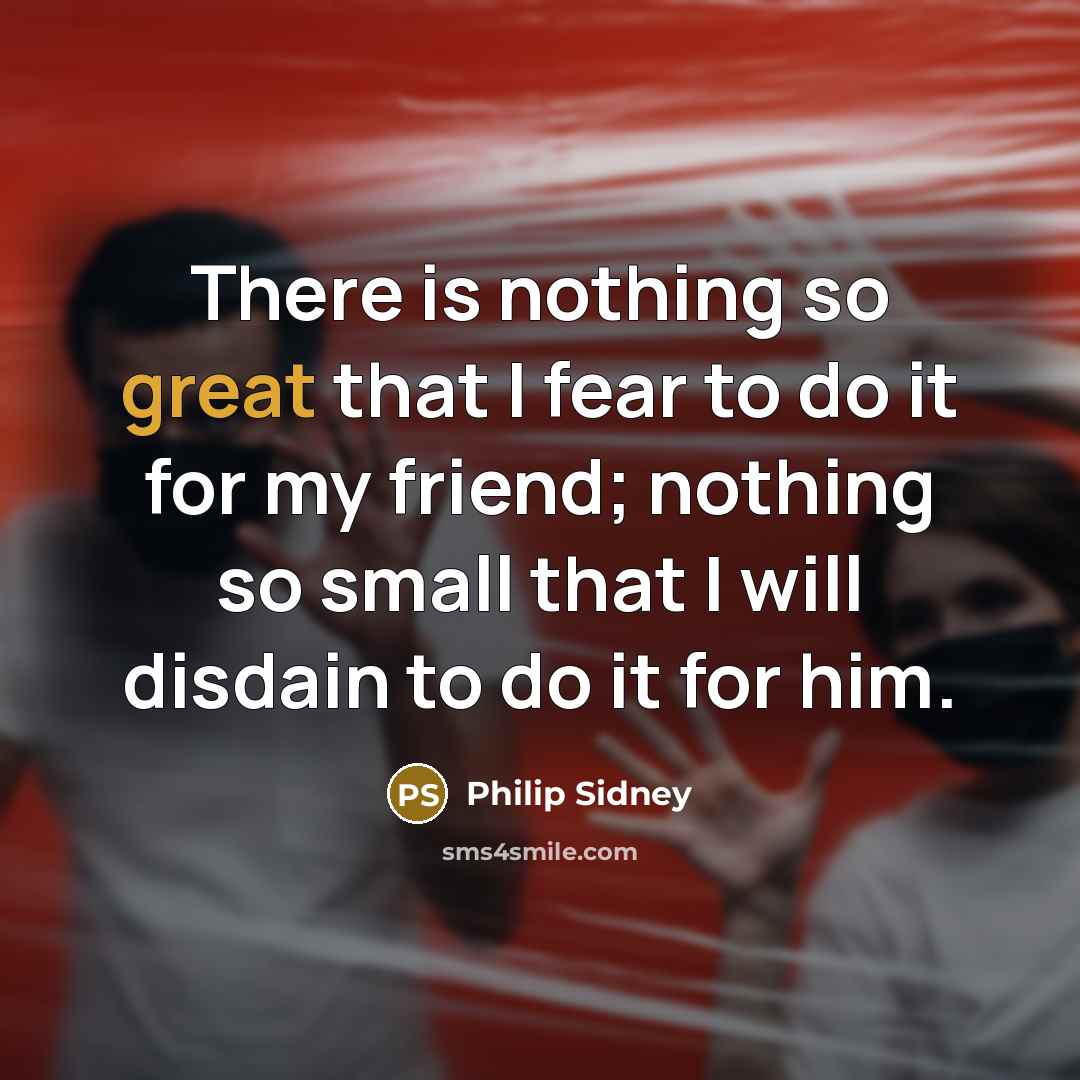 “There is nothing so great that I fear to do…” quote by Philip Sidney