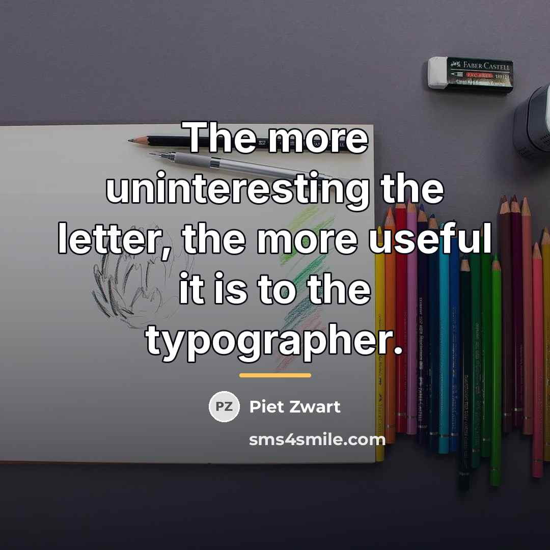 “The more uninteresting the letter, the more useful it is…” quote by Piet Zwart