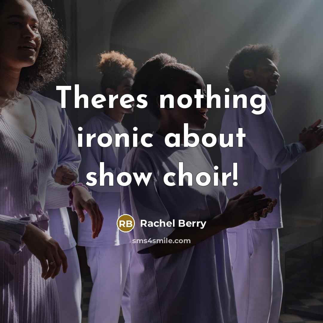 “Theres nothing ironic about show choir!…” quote by Rachel Berry