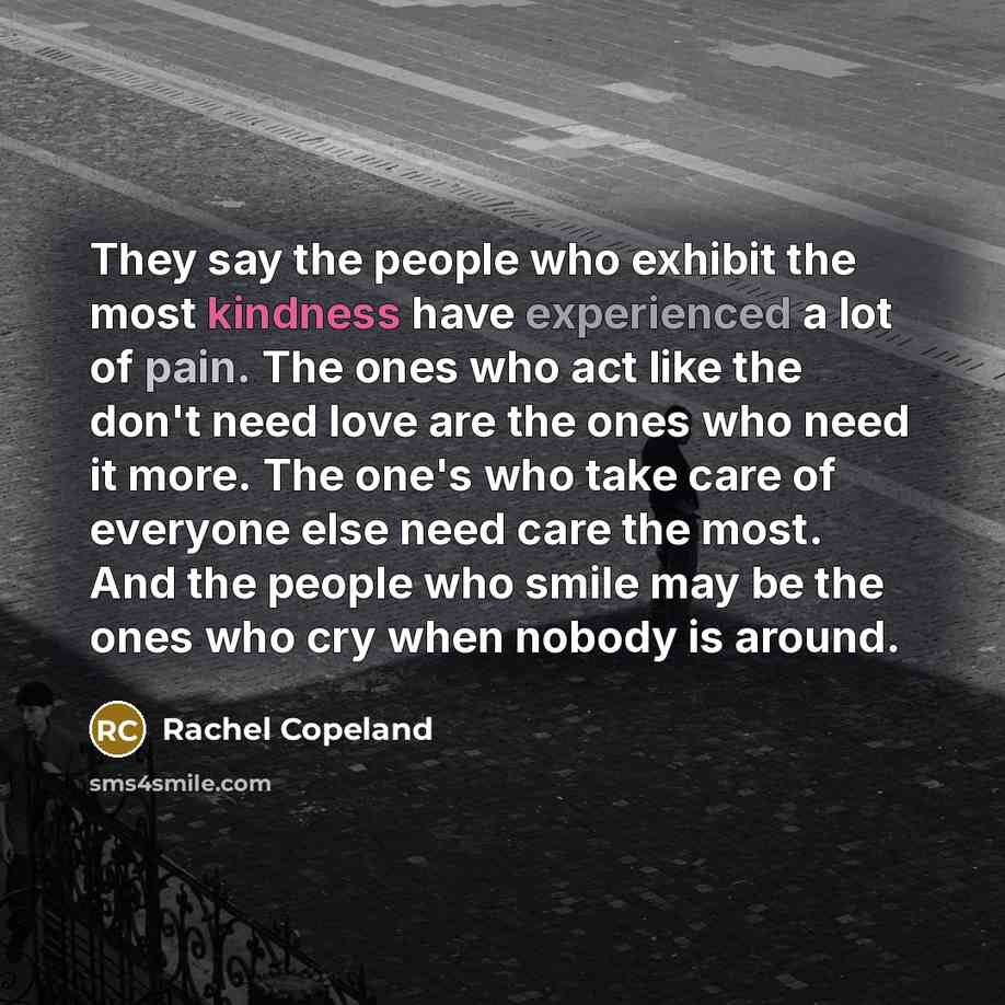 “They say the people who exhibit the most kindness have…” quote by Rachel Copeland