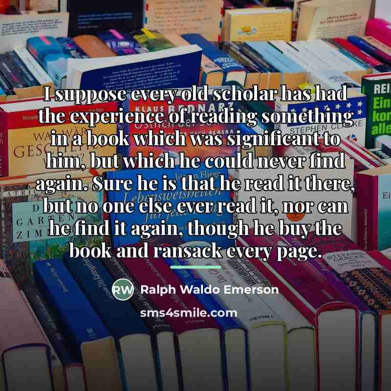“I suppose every old scholar has had the experience of…” quote by Ralph Waldo Emerson