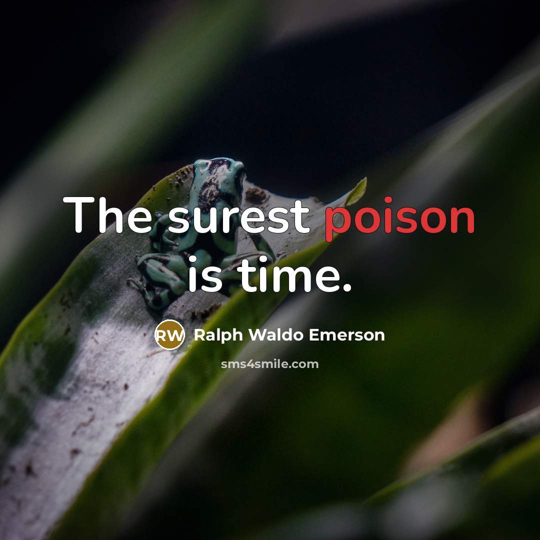 “The surest poison is time.…” quote by Ralph Waldo Emerson