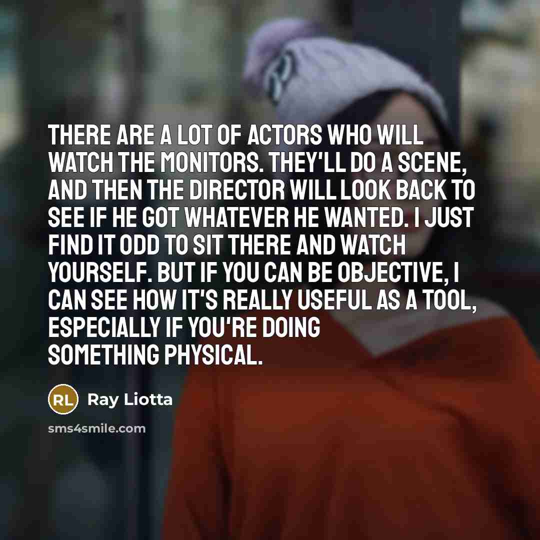 “There are a lot of actors who will watch the…” quote by Ray Liotta