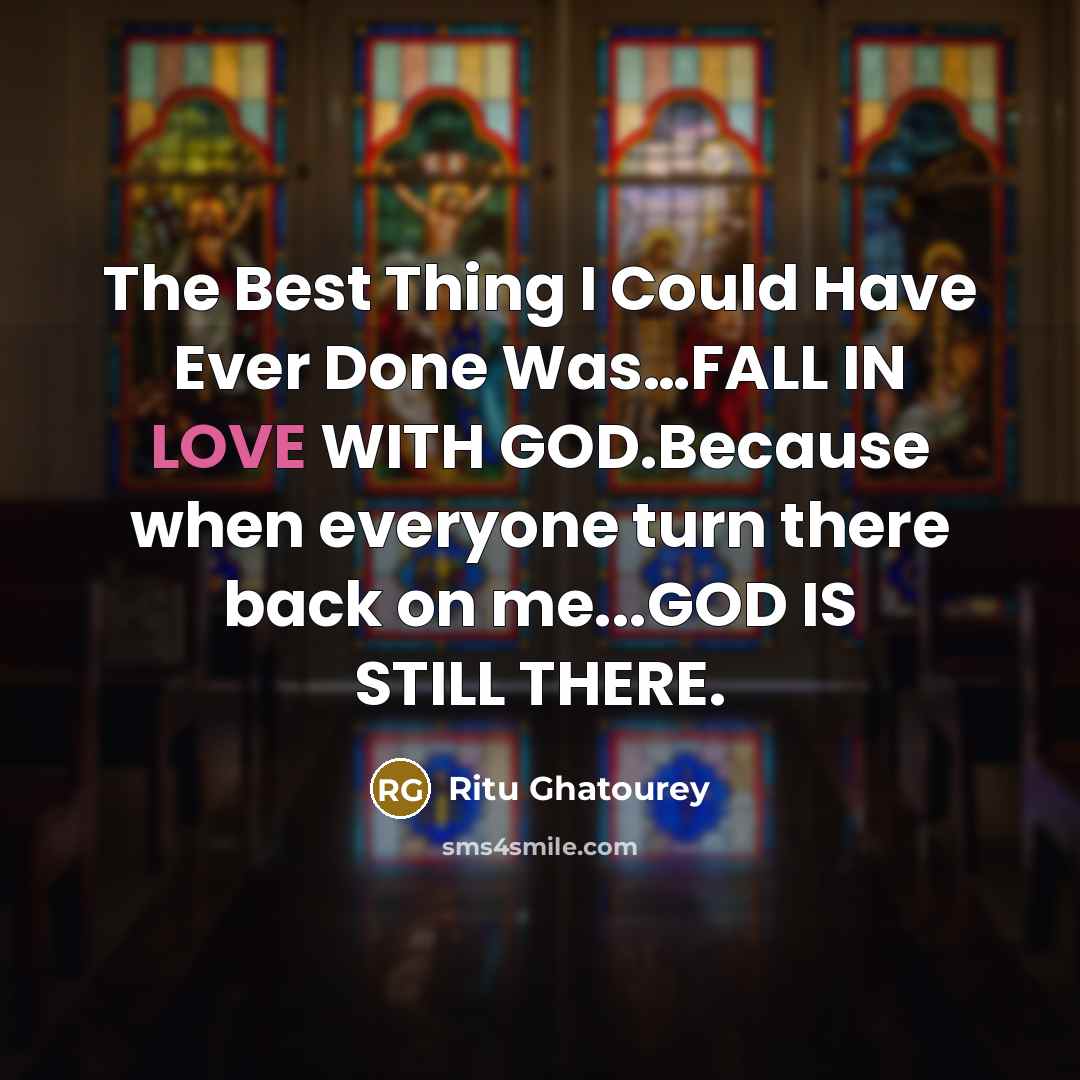 “The Best Thing I Could Have Ever Done Was…FALL IN LOVE WITH GOD.Because when everyone turn there back on me...GOD IS STILL THERE.” quote by Ritu Ghatourey