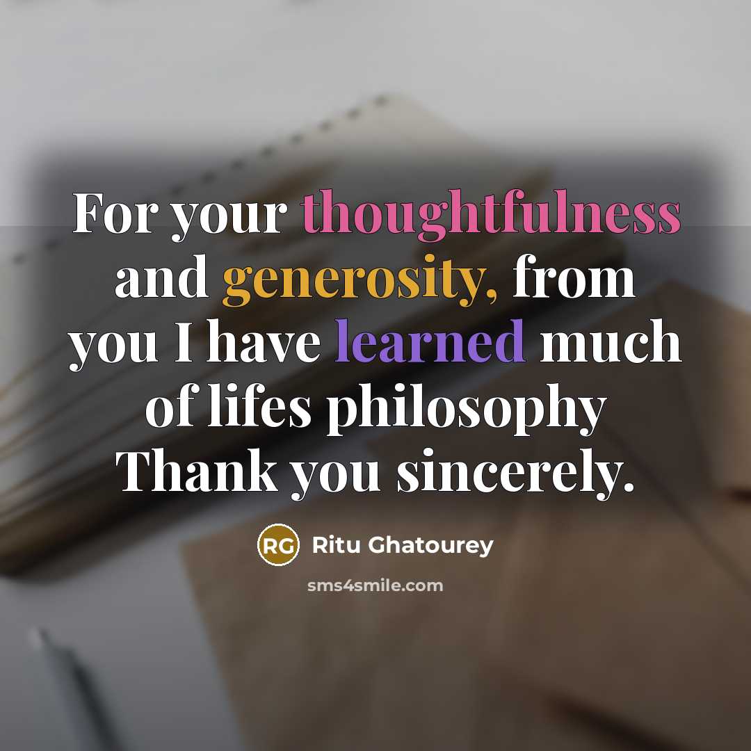 “For your thoughtfulness and generosity, from you I have learned…” quote by Ritu Ghatourey