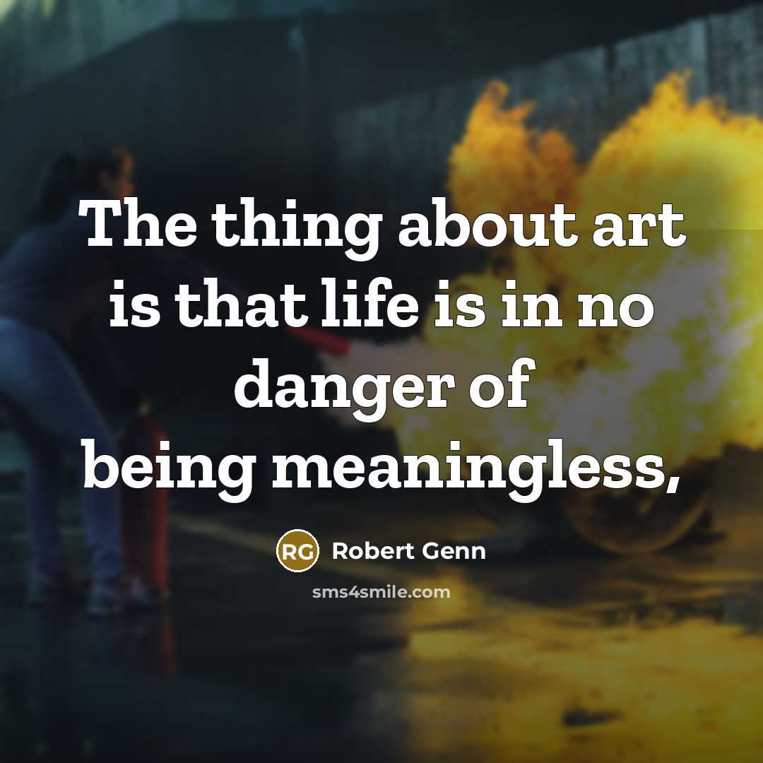 “The thing about art is that life is in no…” quote by Robert Genn