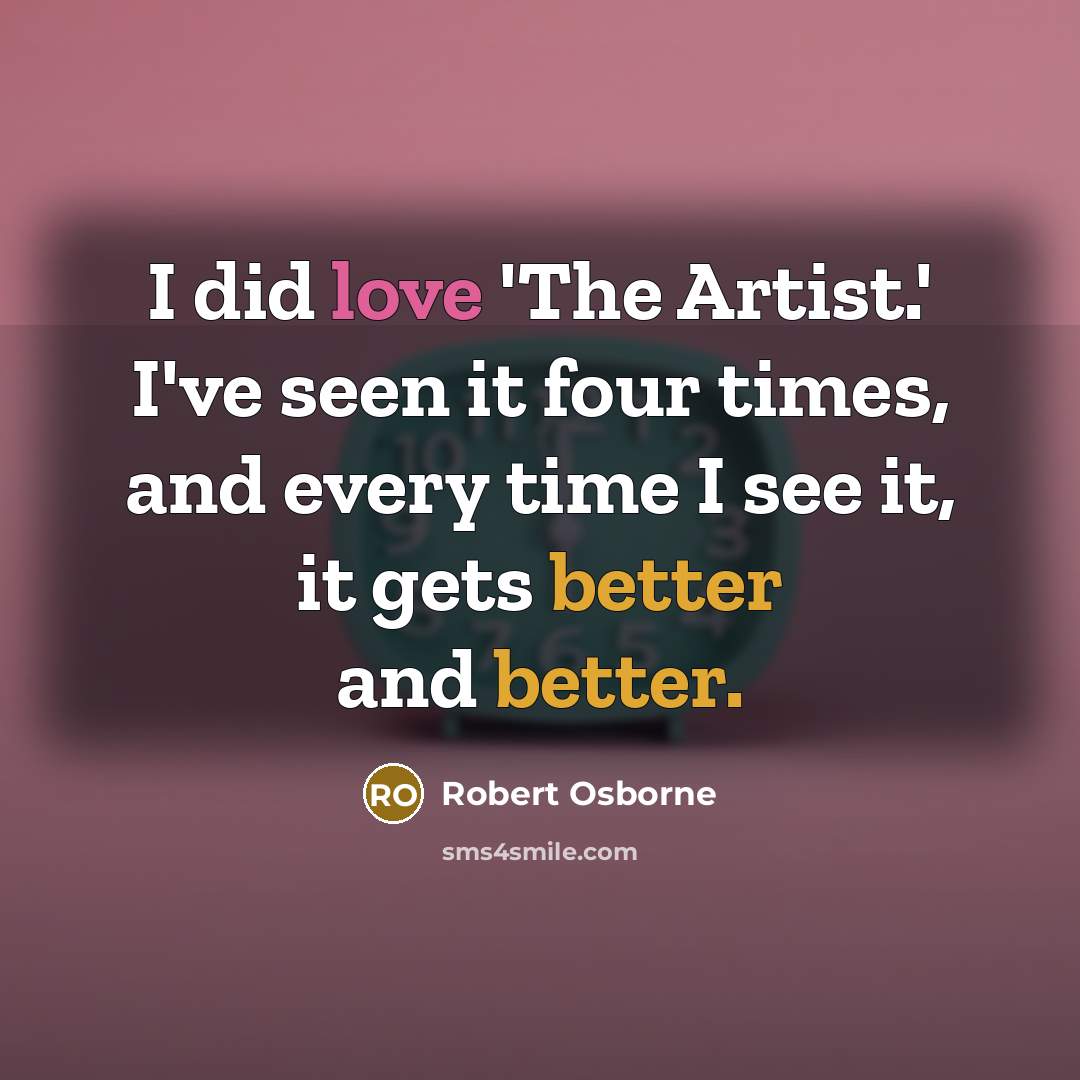 “I did love 'The Artist.' I've seen it four times,…” quote by Robert Osborne