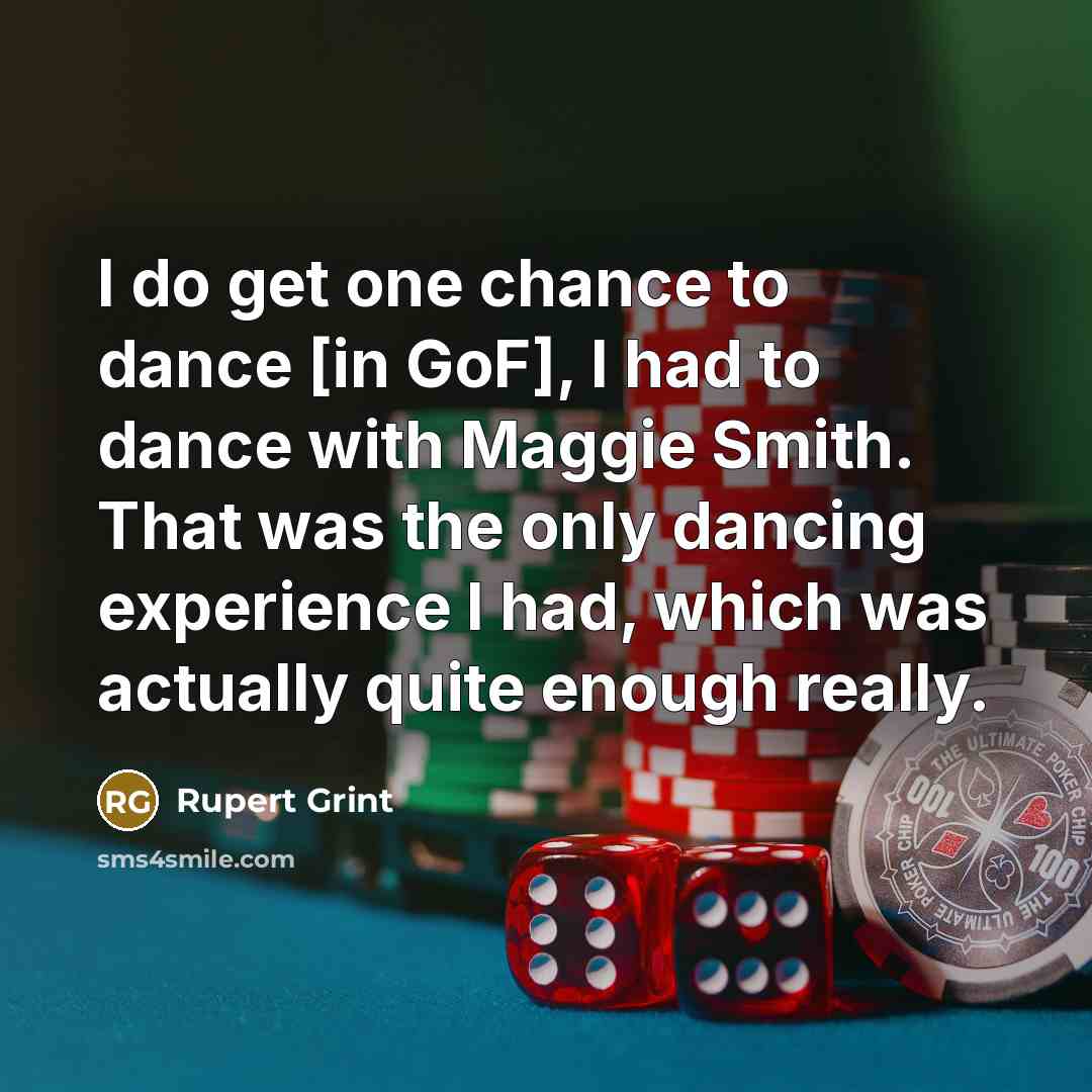 “I do get one chance to dance [in GoF], I…” quote by Rupert Grint