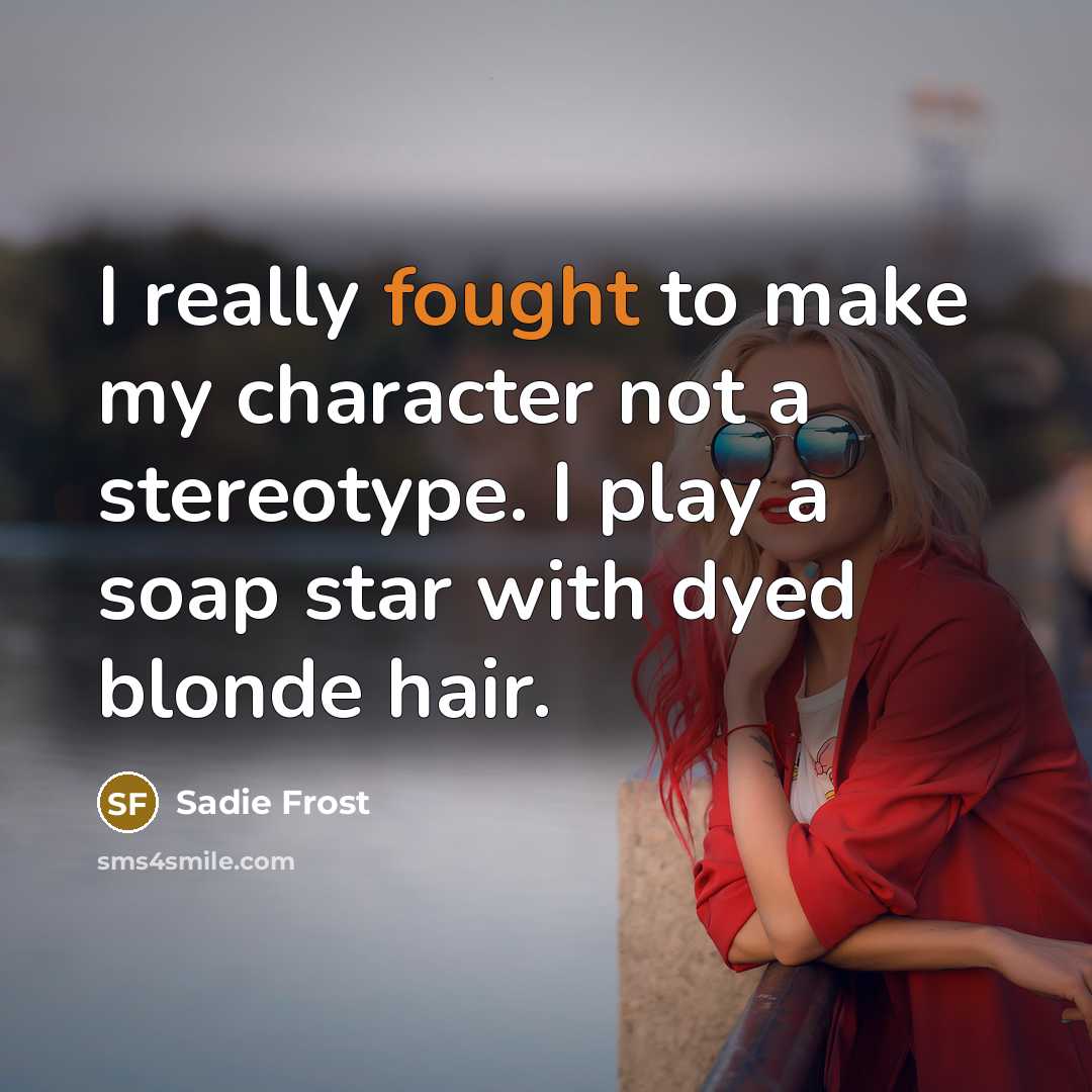“I really fought to make my character not a stereotype.…” quote by Sadie Frost