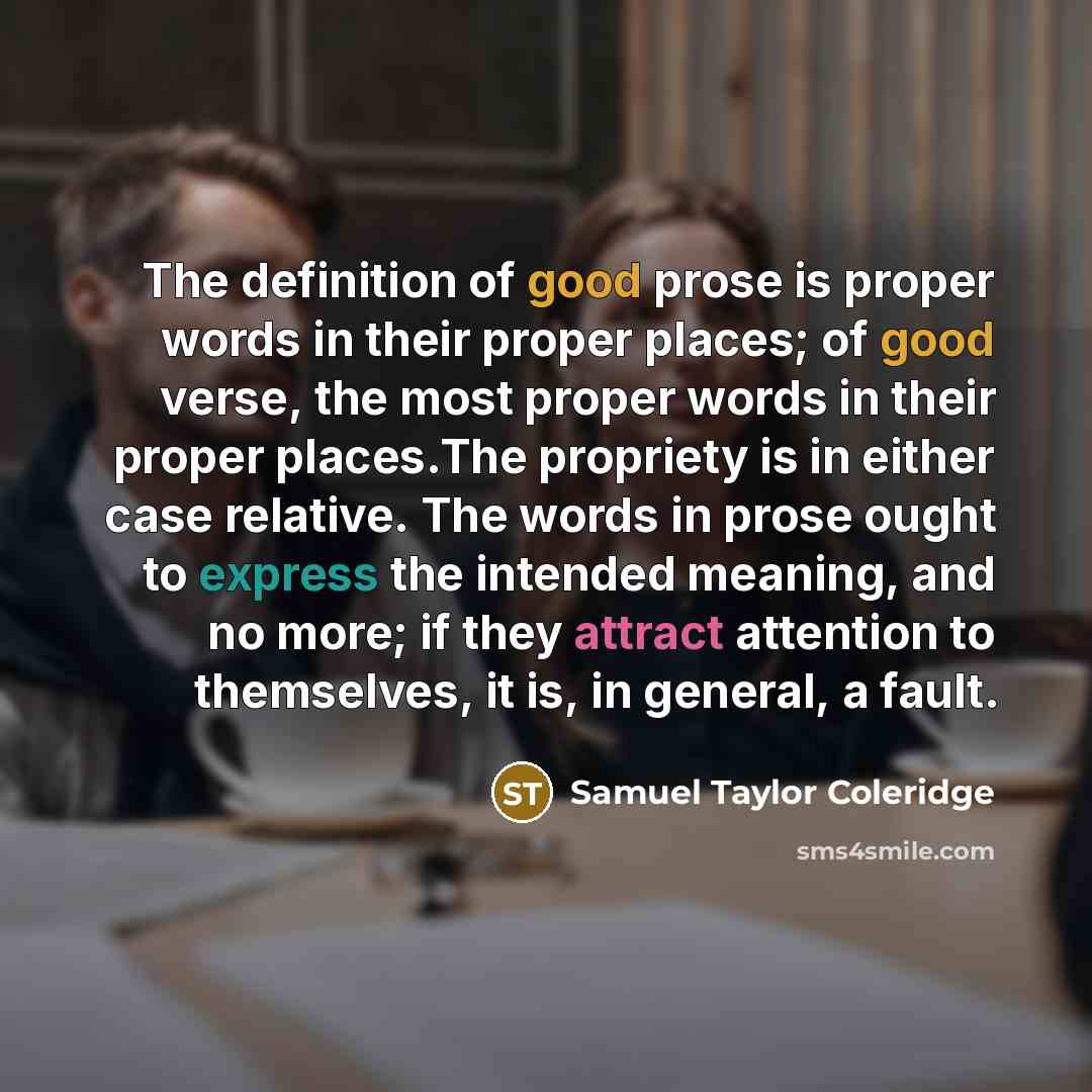 “The definition of good prose is proper words in their…” quote by Samuel Taylor Coleridge