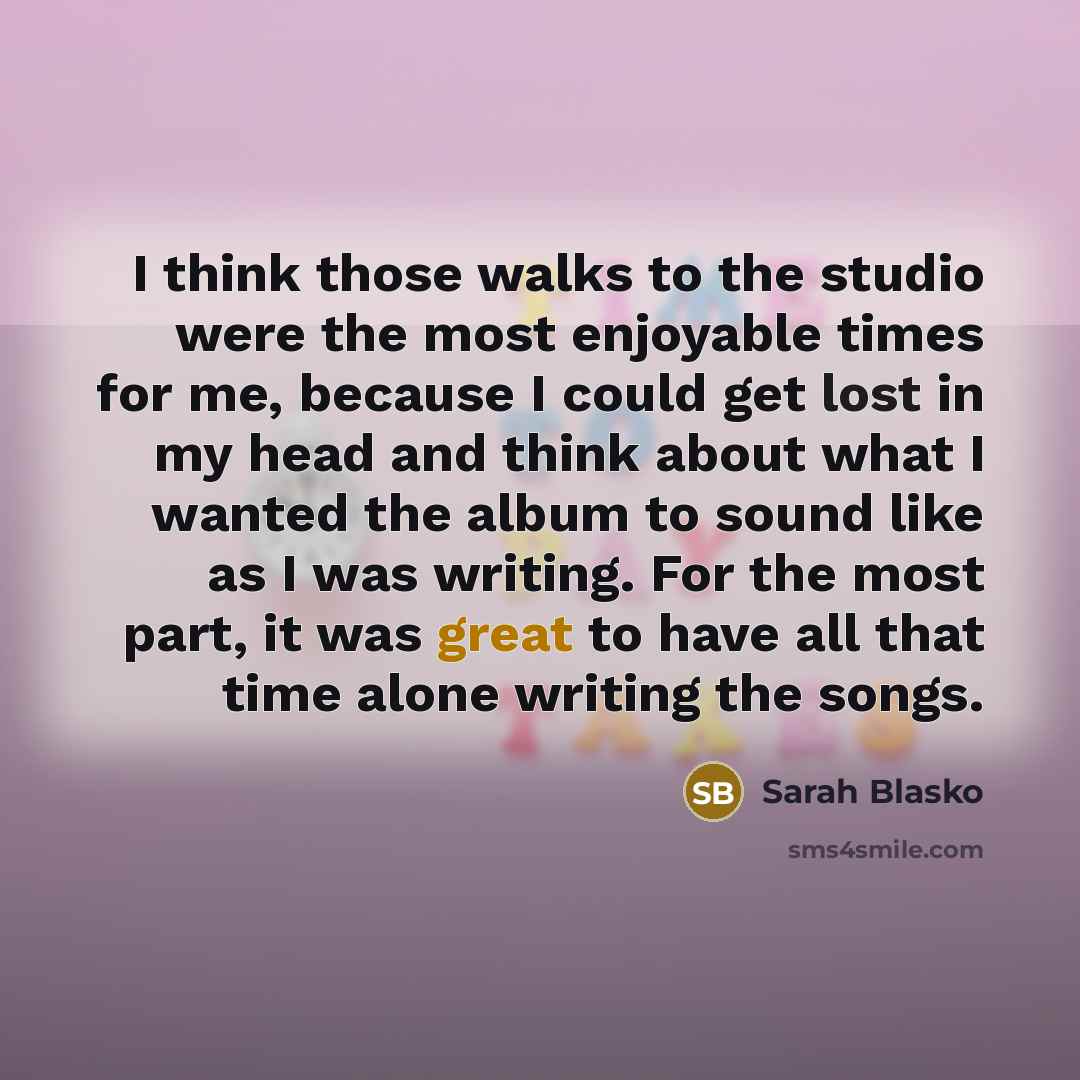 “I think those walks to the studio were the most…” quote by Sarah Blasko