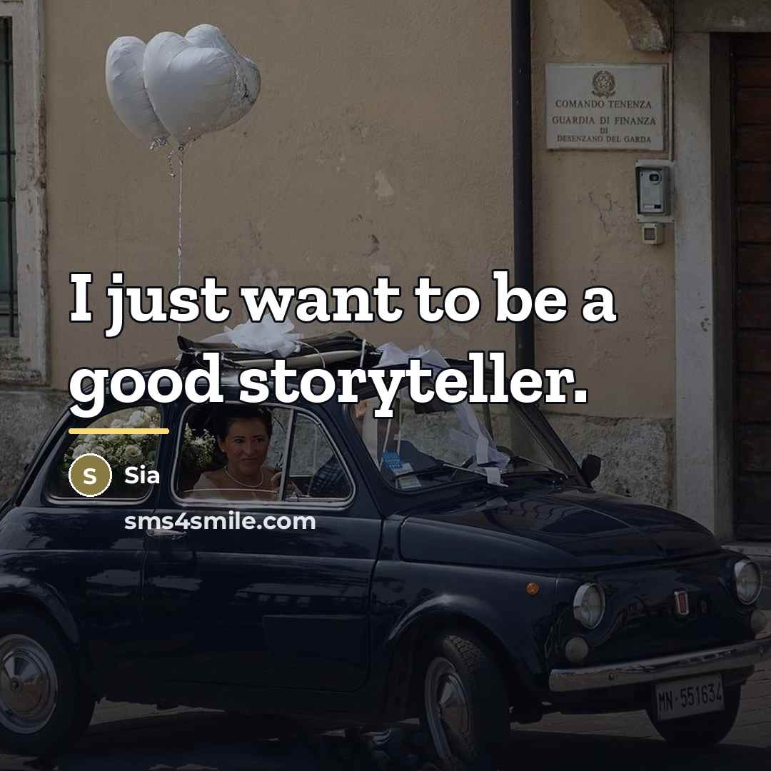 “I just want to be a good storyteller.…” quote by Sia