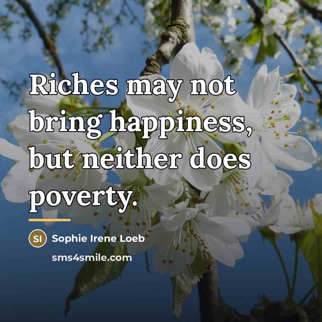 “Riches may not bring happiness, but neither does poverty.…” quote by Sophie Irene Loeb