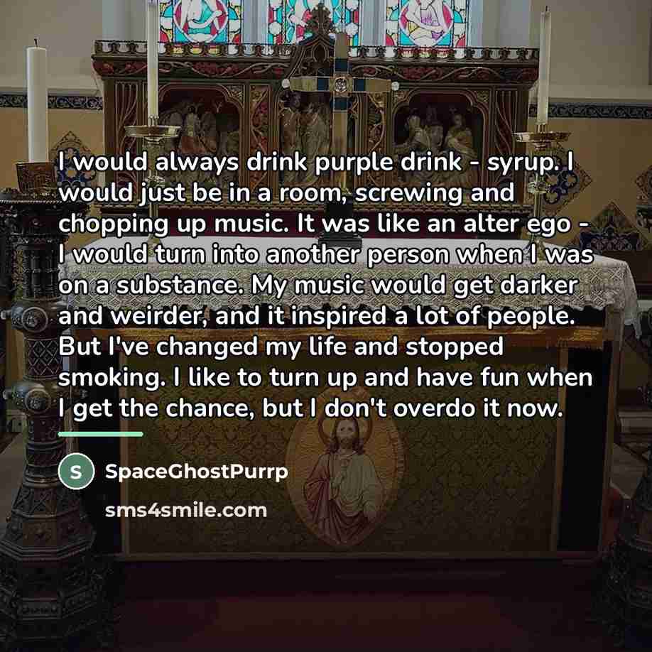 “I would always drink purple drink - syrup. I would…” quote by SpaceGhostPurrp