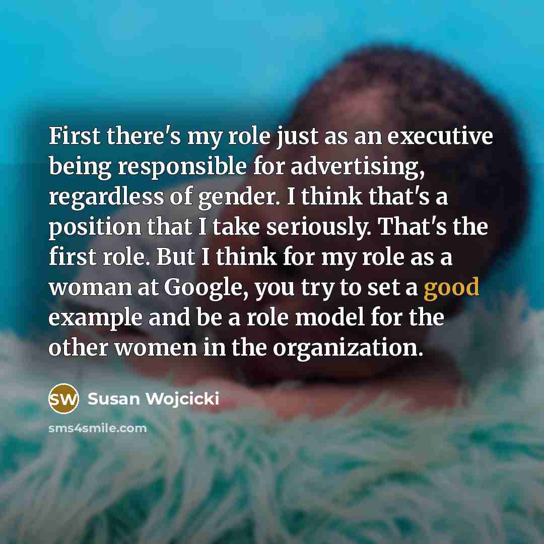 “First there's my role just as an executive being responsible…” quote by Susan Wojcicki