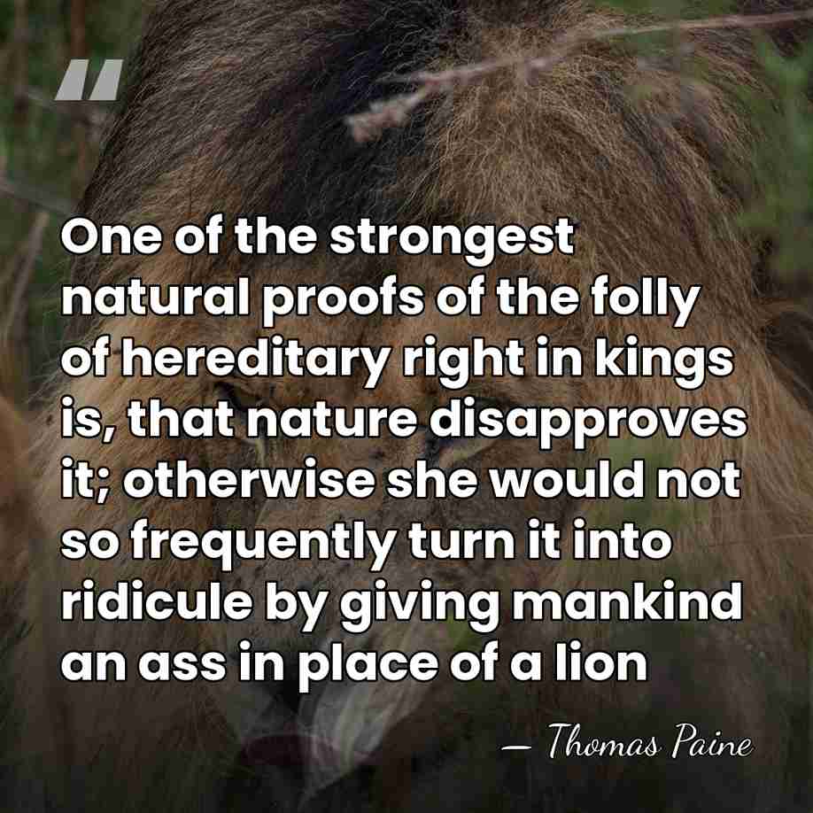 One of the strongest natural proofs of the folly of hereditary right&hellip; - Thomas Paine