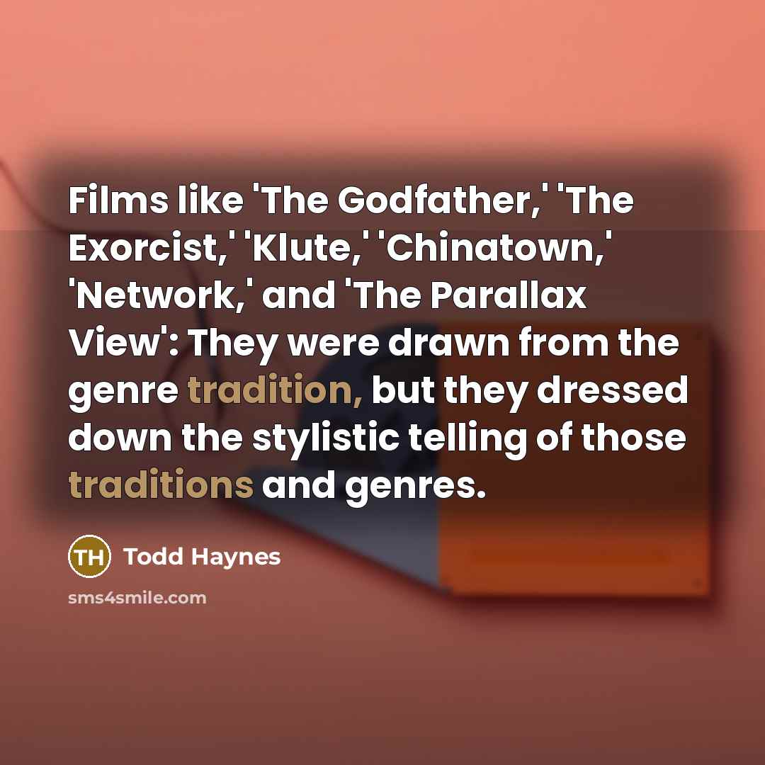 “Films like 'The Godfather,' 'The Exorcist,' 'Klute,' 'Chinatown,' 'Network,' and…” quote by Todd Haynes