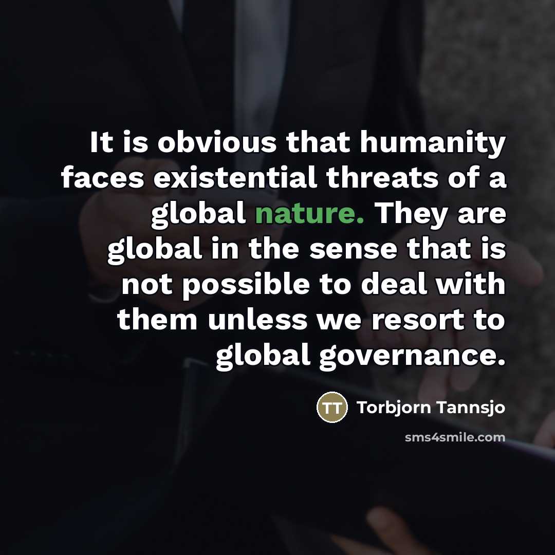 “It is obvious that humanity faces existential threats of a…” quote by Torbjorn Tannsjo