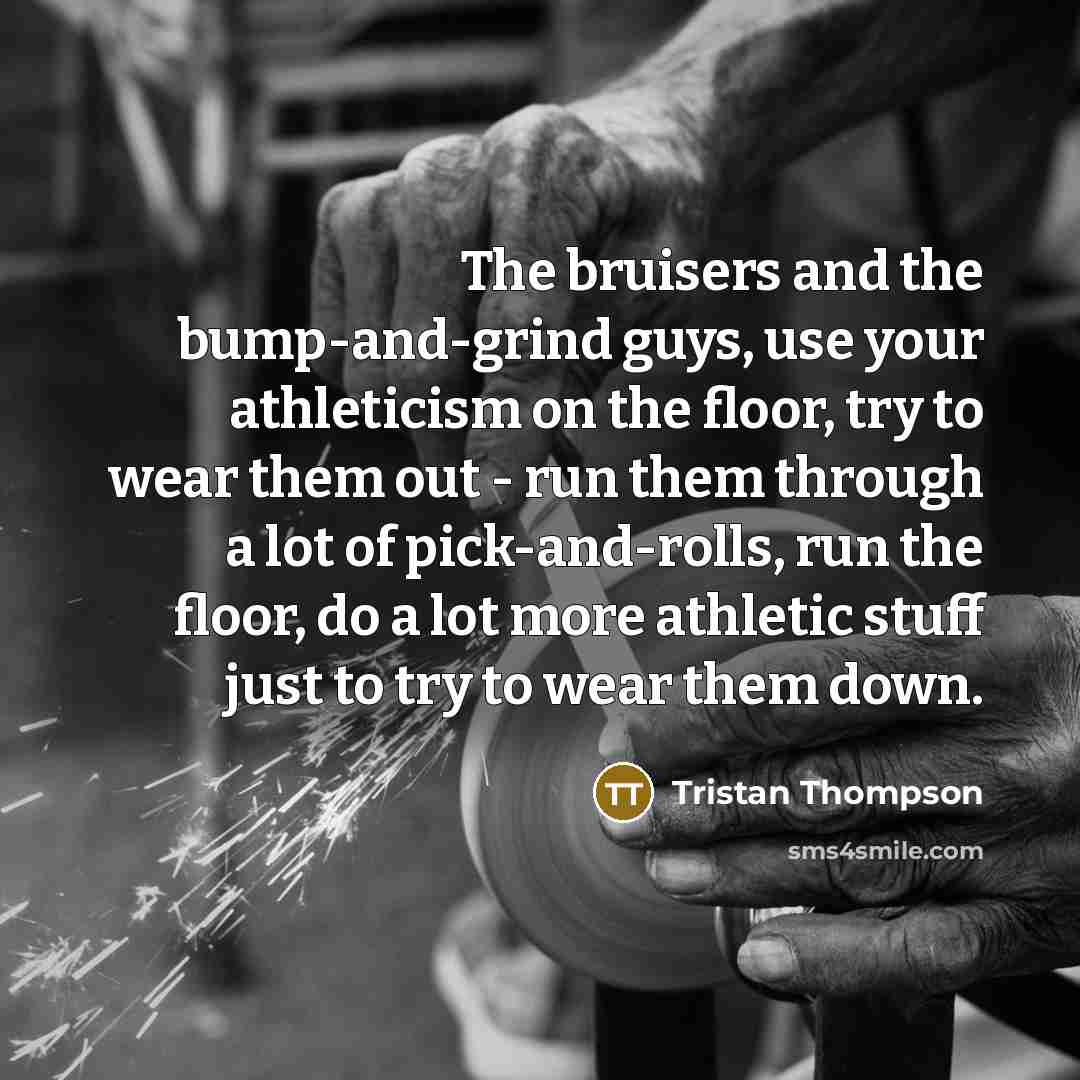 “The bruisers and the bump-and-grind guys, use your athleticism on…” quote by Tristan Thompson