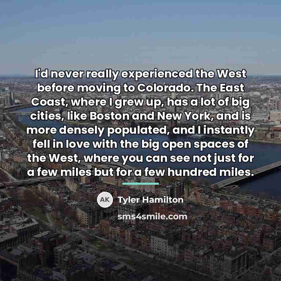 “I'd never really experienced the West before moving to Colorado.…” quote by Tyler Hamilton