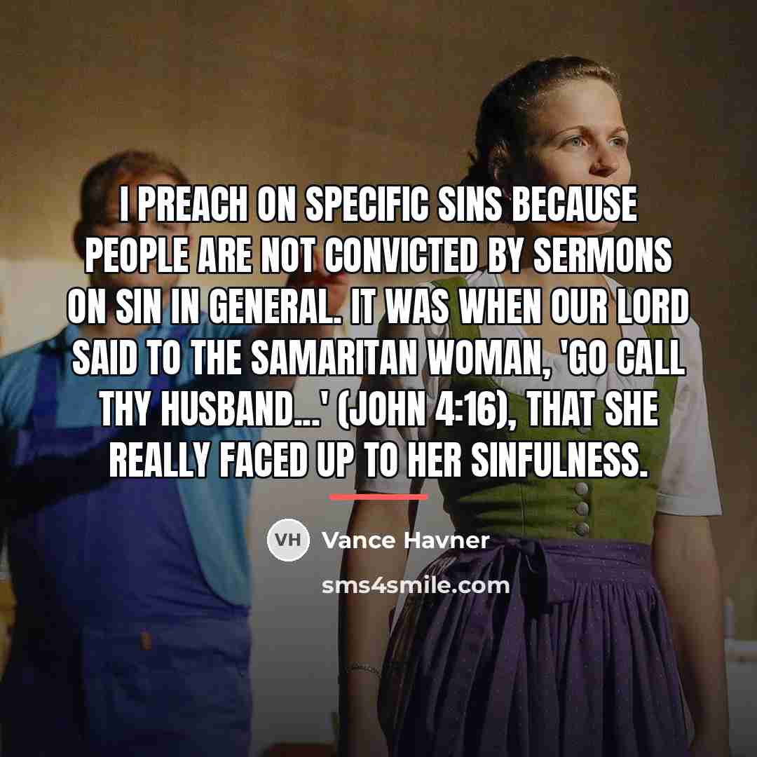 “I preach on specific sins because people are not convicted…” quote by Vance Havner