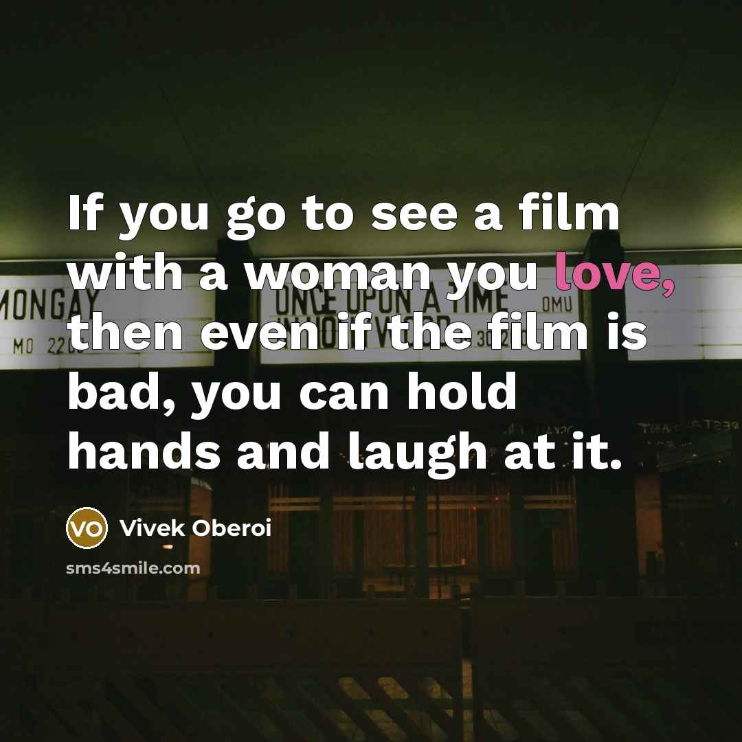 “If you go to see a film with a woman…” quote by Vivek Oberoi