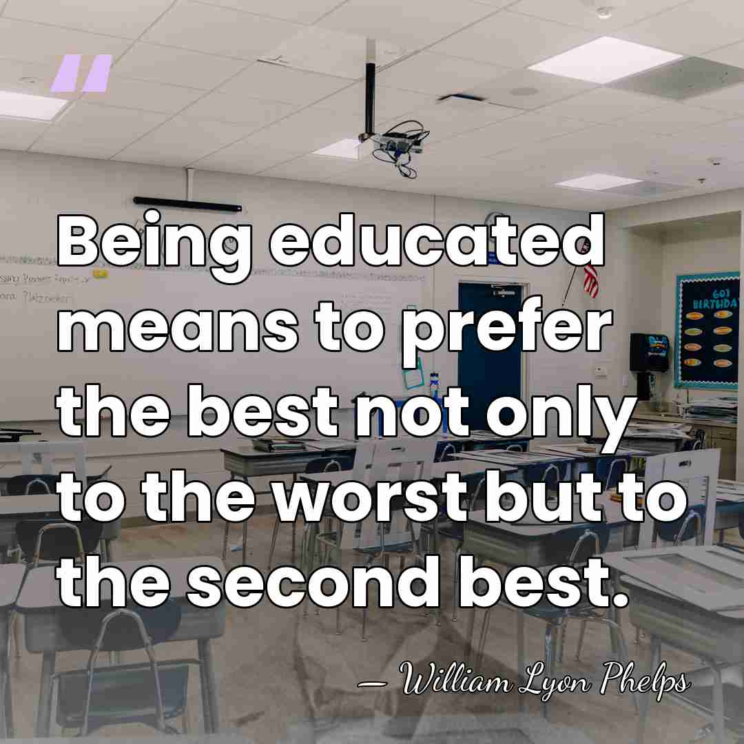 Being educated means to prefer the best not only to the worst&hellip; - William Lyon Phelps