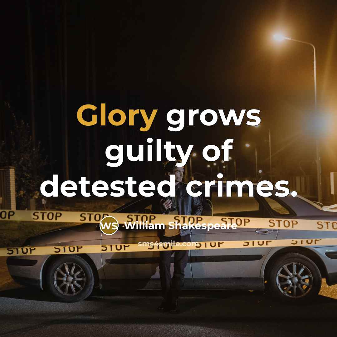“Glory grows guilty of detested crimes.…” quote by William Shakespeare