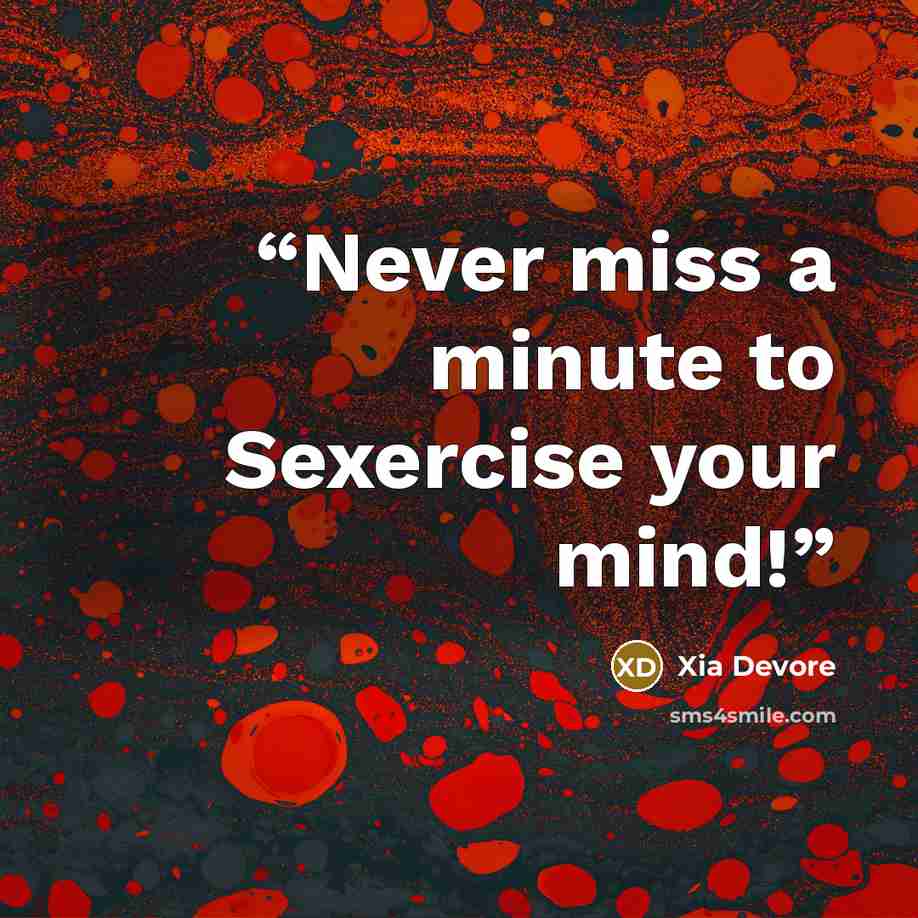 “Never miss a minute to Sexercise your mind!” quote by Xia Devore